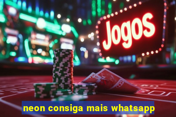 neon consiga mais whatsapp